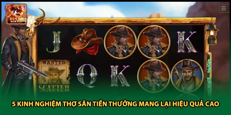 5 kinh nghiệm thợ săn tiền thưởng mang lại hiệu quả cao
