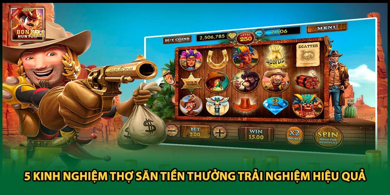 5 Kinh Nghiệm Thợ Săn Tiền Thưởng Trải Nghiệm Hiệu Quả