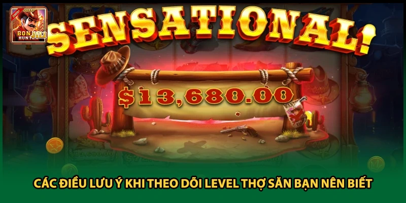 Các điều lưu ý khi theo dõi level thợ săn bạn nên biết
