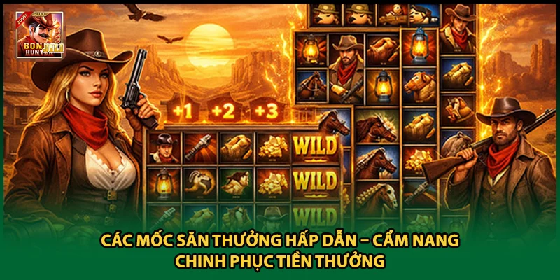 Các Mốc Săn Thưởng Hấp Dẫn – Cẩm Nang Chinh Phục Tiền Thưởng