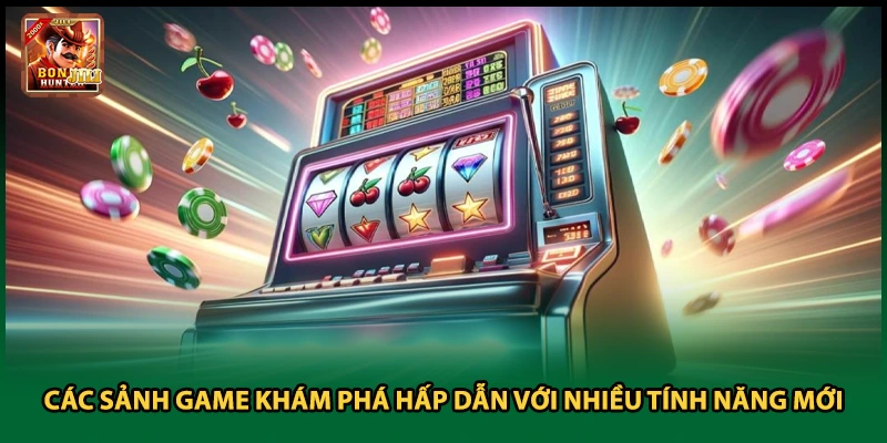 Các Sảnh Game Khám Phá Hấp Dẫn Với Nhiều Tính Năng Mới