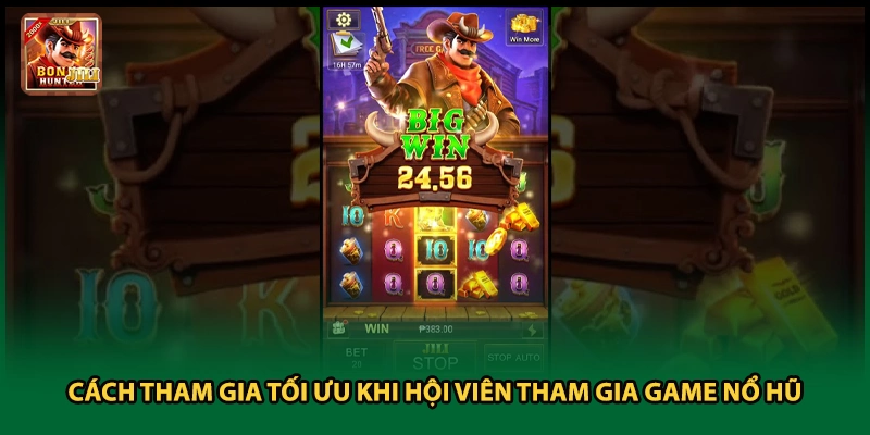 Cách tham gia tối ưu khi hội viên tham gia game nổ hũ