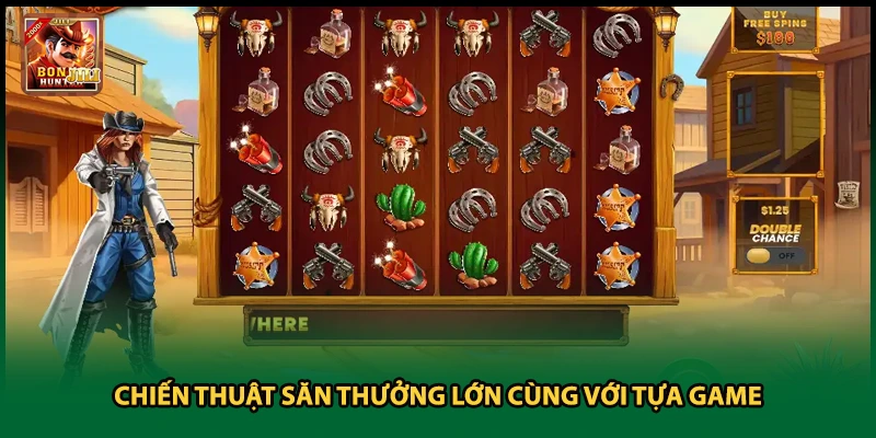 Chiến thuật săn thưởng lớn cùng với tựa game