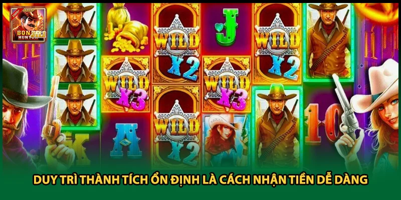 Duy trì thành tích ổn định là cách nhận tiền dễ dàng