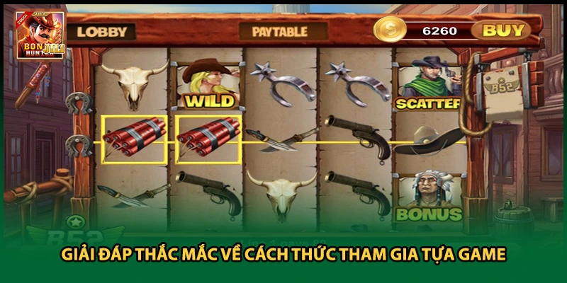 Giải đáp thắc mắc về cách thức tham gia tựa game