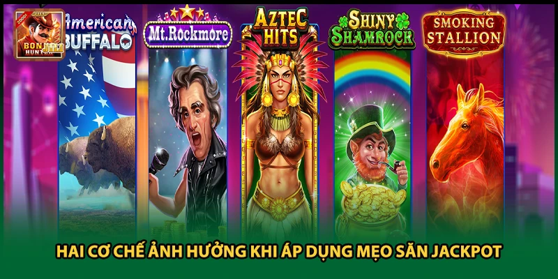 Hai cơ chế ảnh hưởng khi áp dụng mẹo săn jackpot