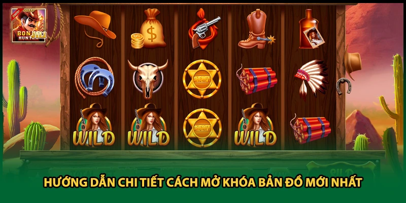 Hướng dẫn chi tiết cách mở khóa bản đồ mới nhất