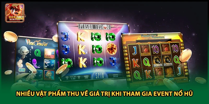 Nhiều vật phẩm thu về giá trị khi tham gia event nổ hũ