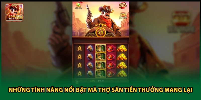Những tính năng nổi bật mà thợ săn tiền thưởng mang lại