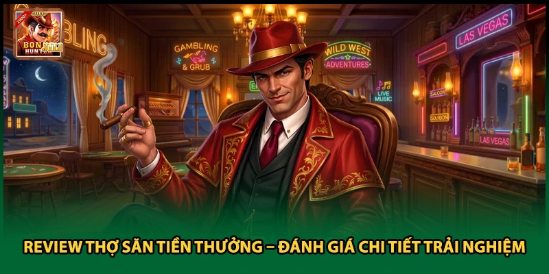 Review Thợ Săn Tiền Thưởng – Đánh Giá Chi Tiết Trải Nghiệm