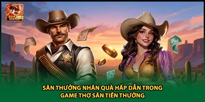 Săn Thưởng Nhận Quà Hấp Dẫn Trong Game Thợ Săn Tiền Thưởng