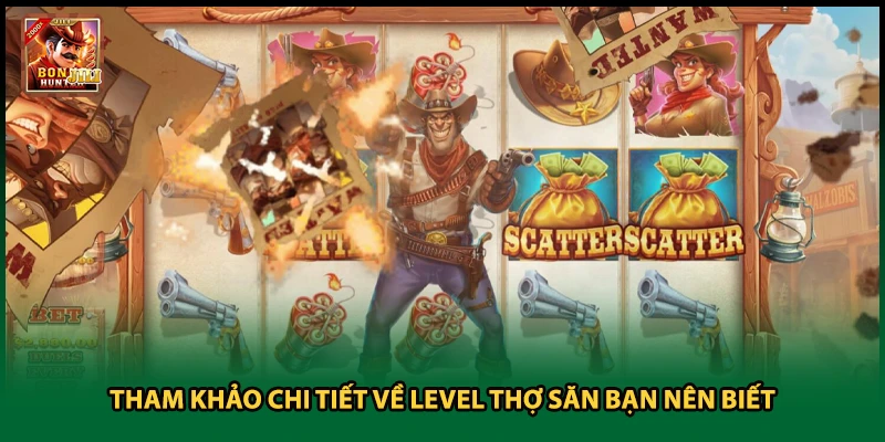 Tham khảo chi tiết về level thợ săn bạn nên biết