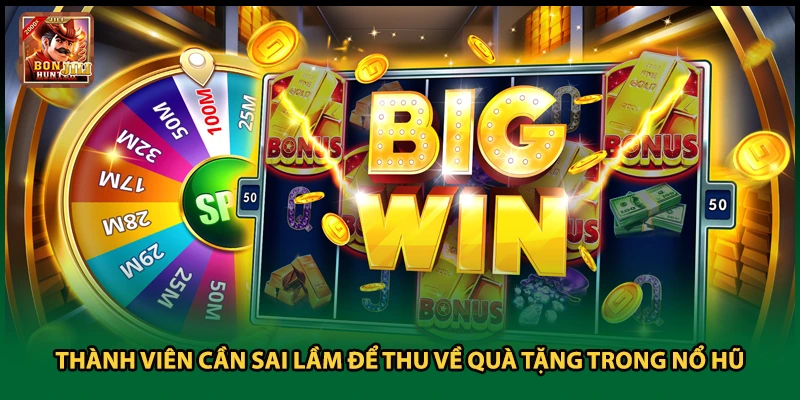 Thành viên cần sai lầm để thu về quà tặng trong nổ hũ