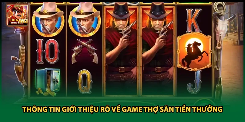 Thông tin giới thiệu rõ về Game thợ săn tiền thưởng