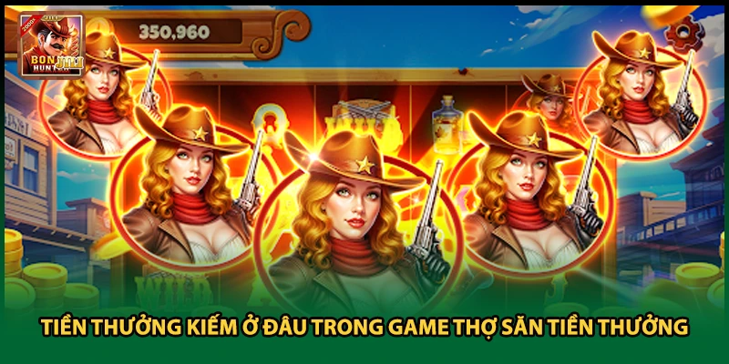 Tiền Thưởng Kiếm Ở Đâu Trong Game Thợ Săn Tiền Thưởng